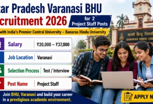 Uttar Pradesh Varanasi BHU Recruitment 2026 for 2 Project Staff Posts